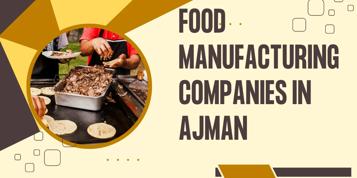 Food Manufacturing Companies in Ajman: Driving Economic Growth and Quality Products