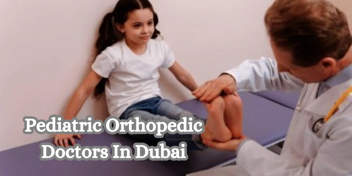 Pediatric Orthopedic Doctors In Dubai