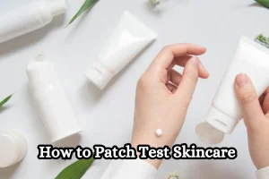 How to Patch Test Skincare