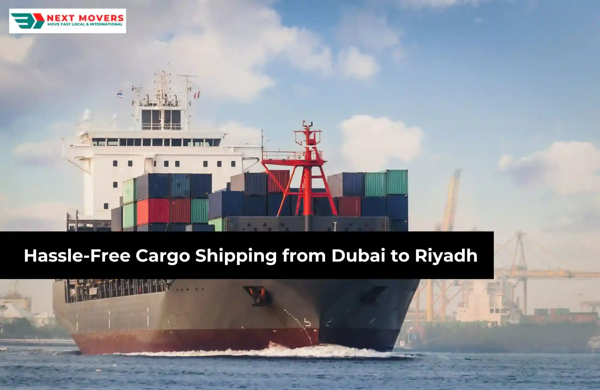 Hassle-Free Cargo Shipping from Dubai to Riyadh - Next Movers