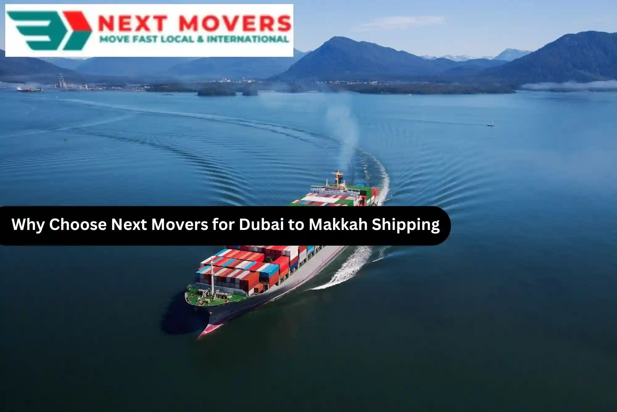 Why Choose Next Movers for Dubai to Makkah Shipping