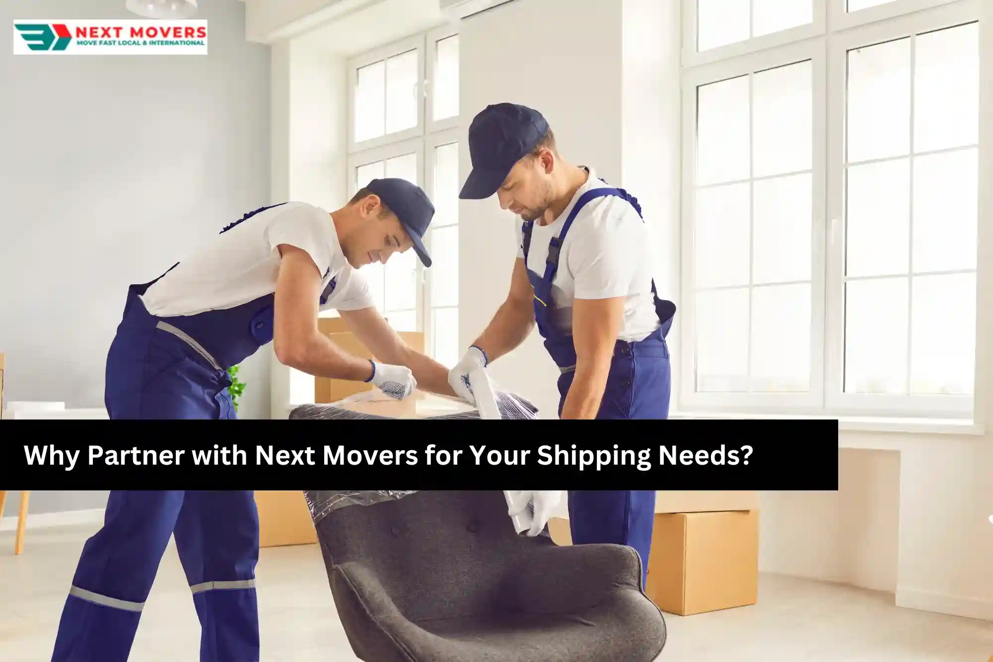 Why Partner with Next Movers for Your Shipping Needs?