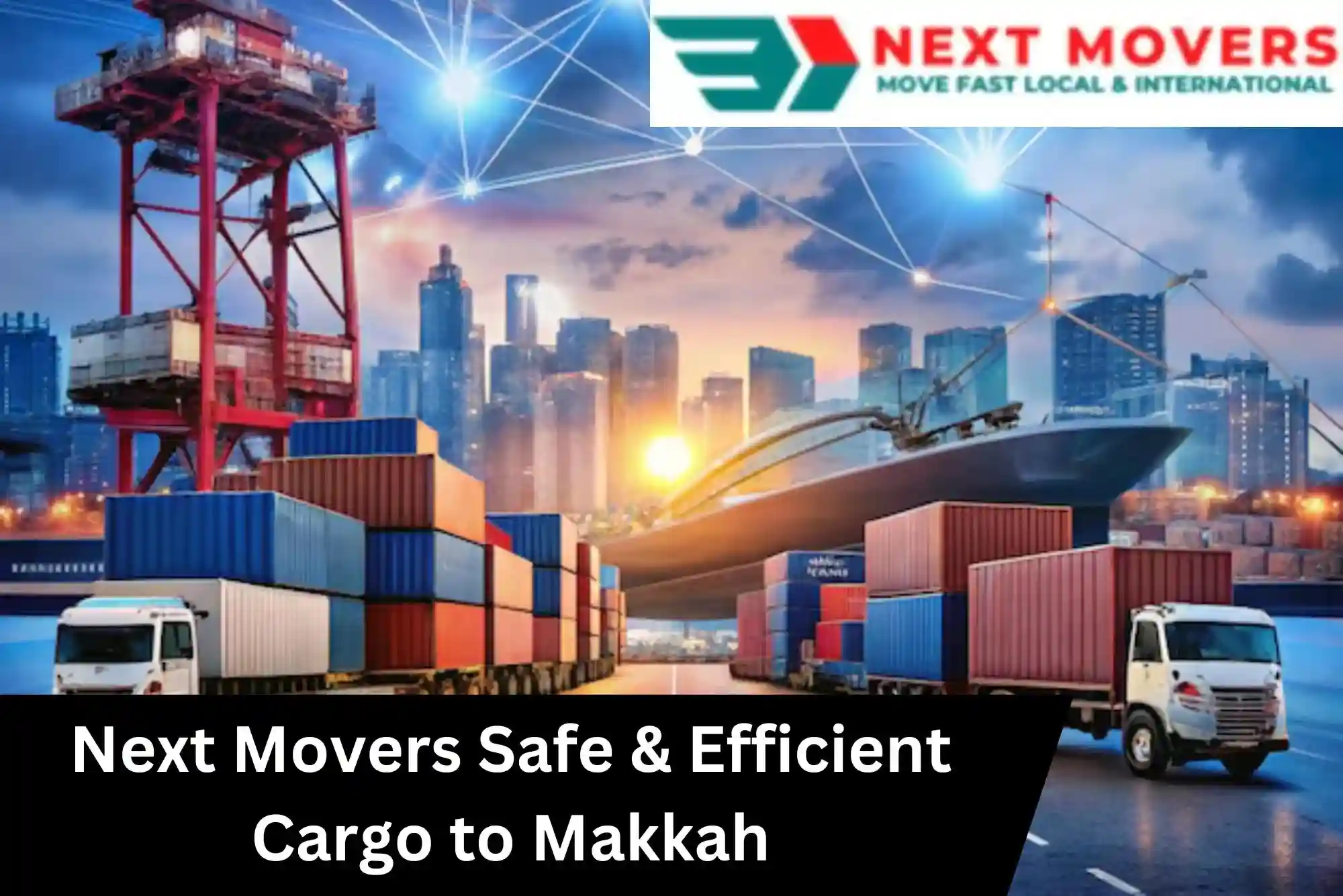 Safe & Efficient Cargo Shipping to Makkah | Next Movers