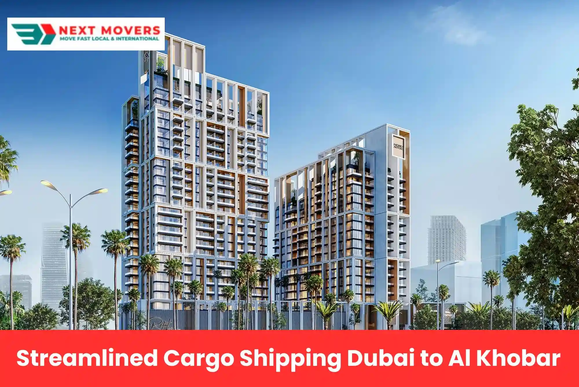 Streamlined Cargo Shipping Dubai to Al Khobar with Next Movers